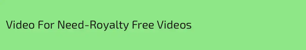 Video For Need-Royalty Free Videos